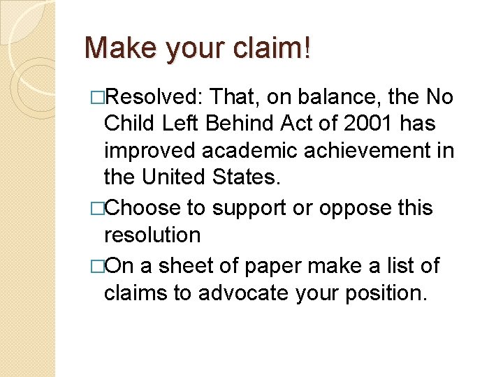 Make your claim! �Resolved: That, on balance, the No Child Left Behind Act of