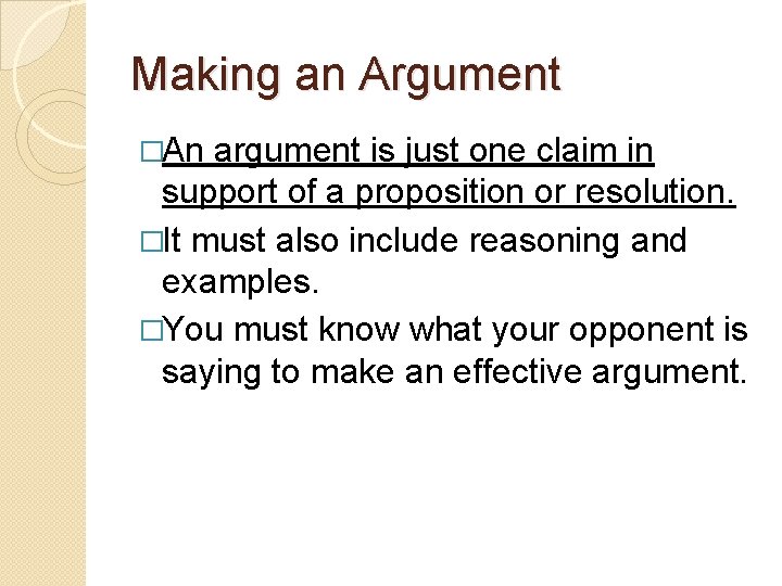 Making an Argument �An argument is just one claim in support of a proposition