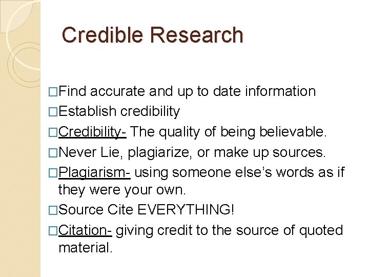 Credible Research �Find accurate and up to date information �Establish credibility �Credibility- The quality