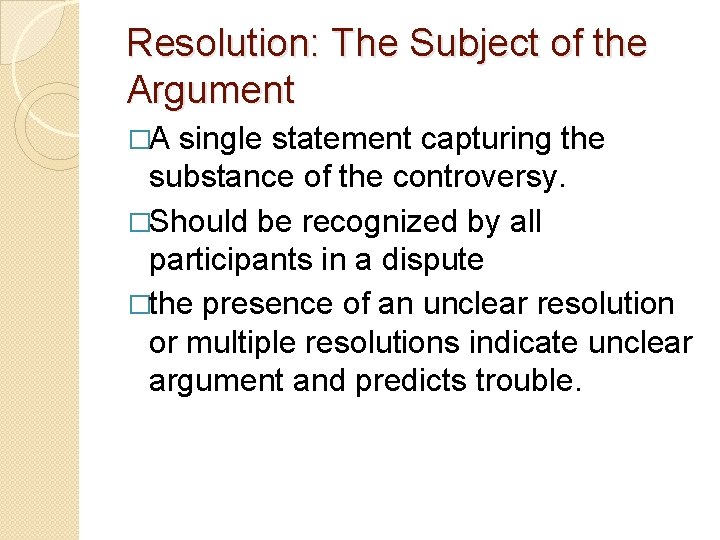 Resolution: The Subject of the Argument �A single statement capturing the substance of the