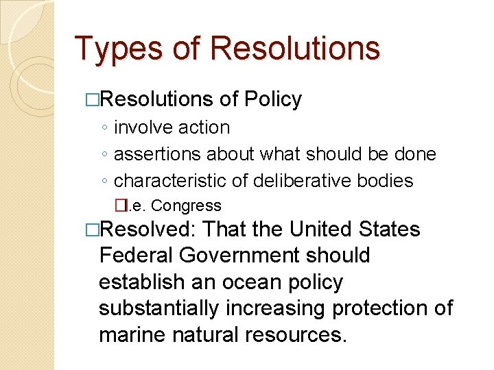 Types of Resolutions �Resolutions of Policy ◦ involve action ◦ assertions about what should