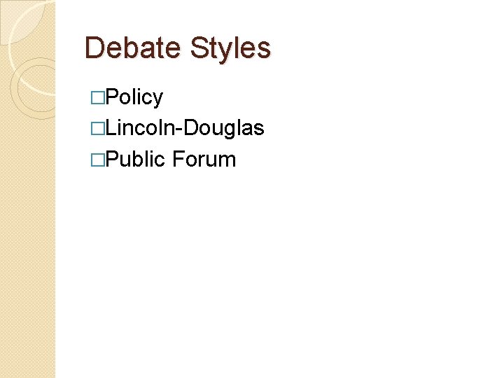 Debate Styles �Policy �Lincoln-Douglas �Public Forum 