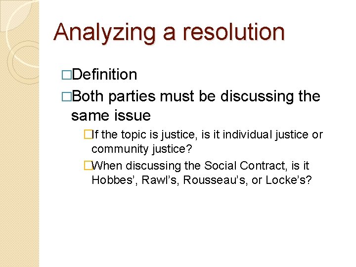 Analyzing a resolution �Definition �Both parties must be discussing the same issue �If the
