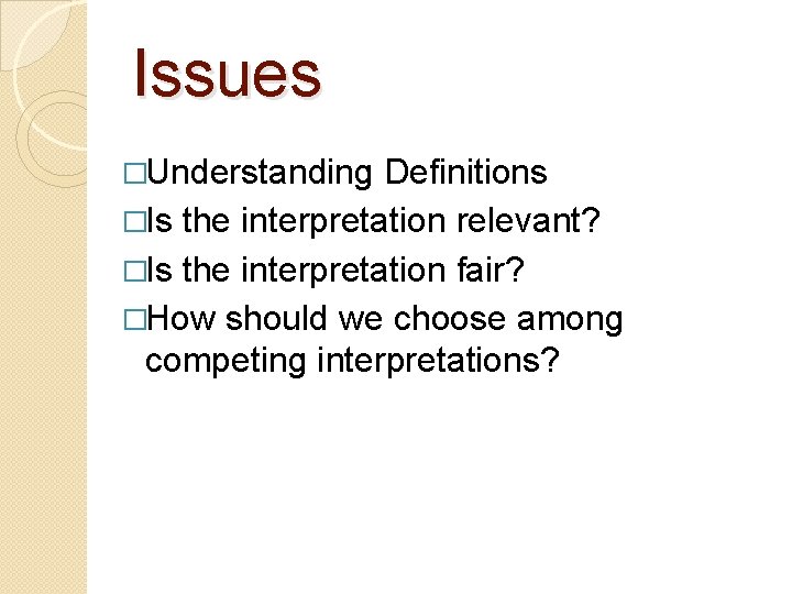 Issues �Understanding Definitions �Is the interpretation relevant? �Is the interpretation fair? �How should we