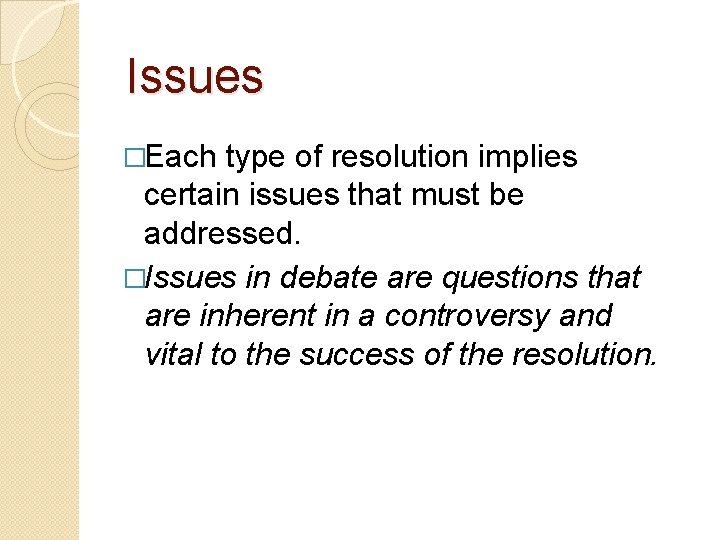 Issues �Each type of resolution implies certain issues that must be addressed. �Issues in