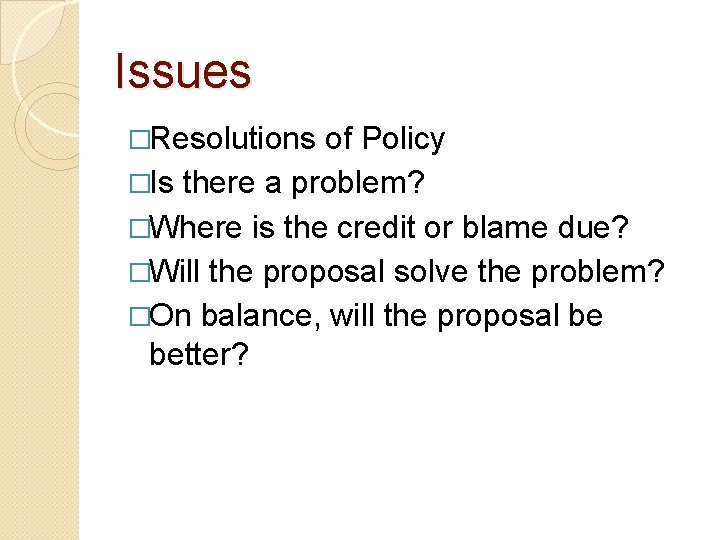 Issues �Resolutions of Policy �Is there a problem? �Where is the credit or blame