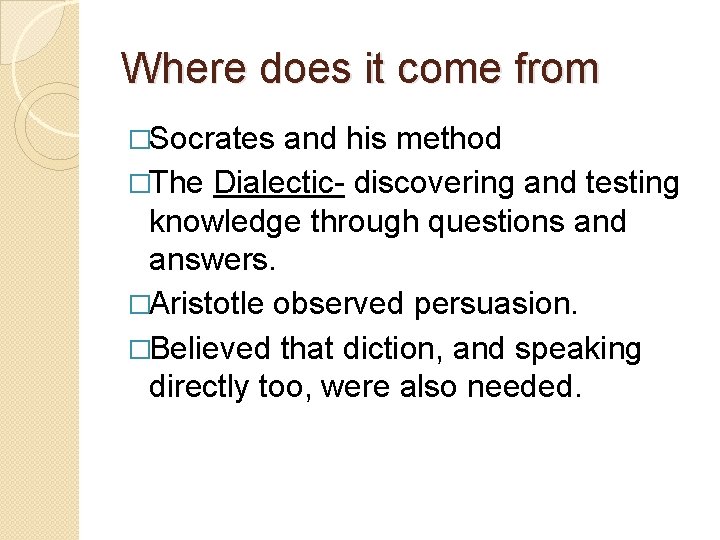 Where does it come from �Socrates and his method �The Dialectic- discovering and testing