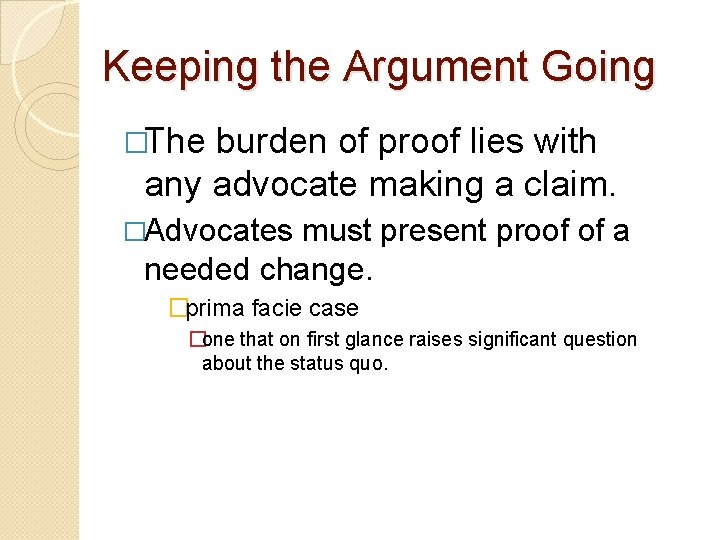 Keeping the Argument Going �The burden of proof lies with any advocate making a