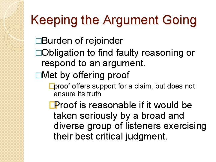 Keeping the Argument Going �Burden of rejoinder �Obligation to find faulty reasoning or respond