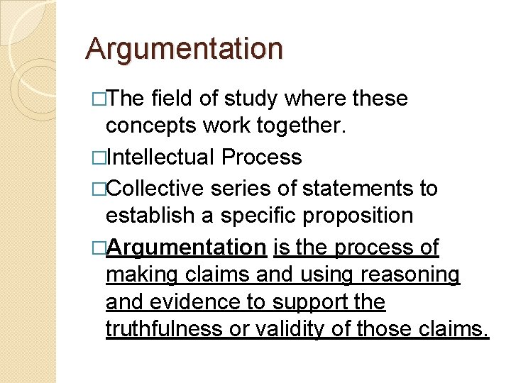 Argumentation �The field of study where these concepts work together. �Intellectual Process �Collective series