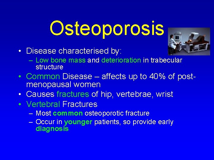 Osteoporosis • Disease characterised by: – Low bone mass and deterioration in trabecular structure