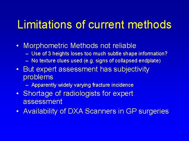 Limitations of current methods • Morphometric Methods not reliable – Use of 3 heights