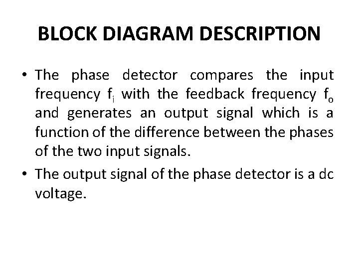 BLOCK DIAGRAM DESCRIPTION • The phase detector compares the input frequency fi with the