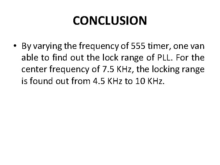 CONCLUSION • By varying the frequency of 555 timer, one van able to find