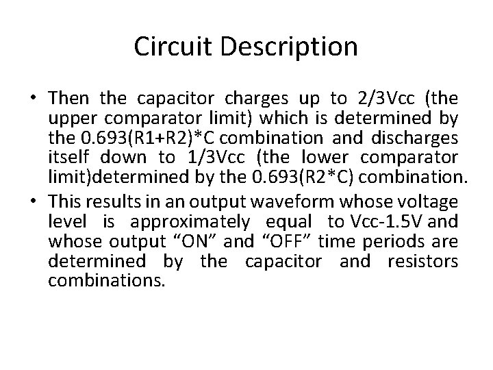 Circuit Description • Then the capacitor charges up to 2/3 Vcc (the upper comparator