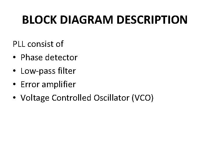 BLOCK DIAGRAM DESCRIPTION PLL consist of • Phase detector • Low-pass filter • Error