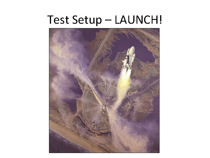 Test Setup – LAUNCH! 