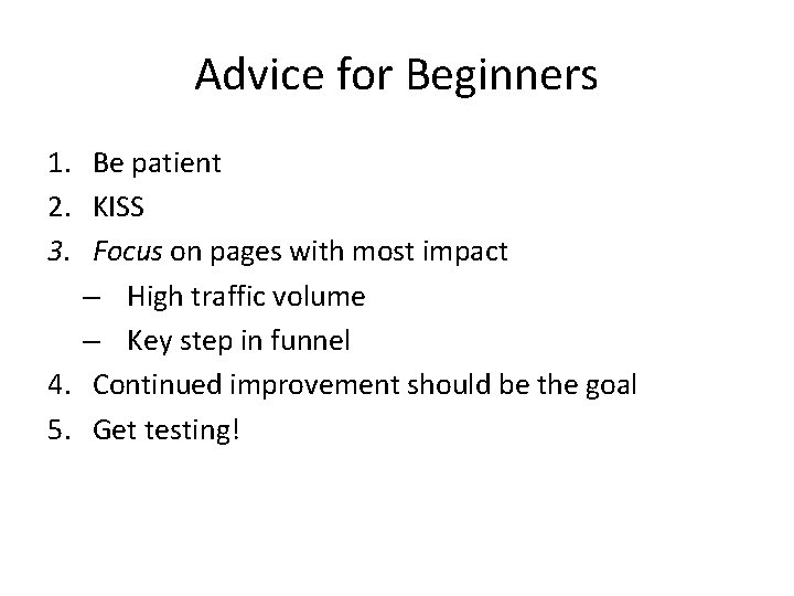 Advice for Beginners 1. Be patient 2. KISS 3. Focus on pages with most