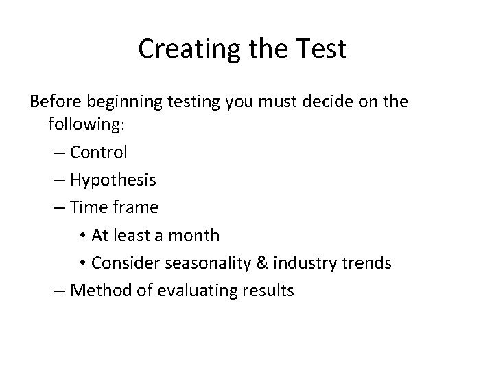 Creating the Test Before beginning testing you must decide on the following: – Control