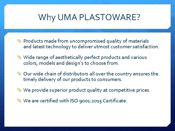 Why UMA PLASTOWARE? Products made from uncompromised quality of materials and latest technology to