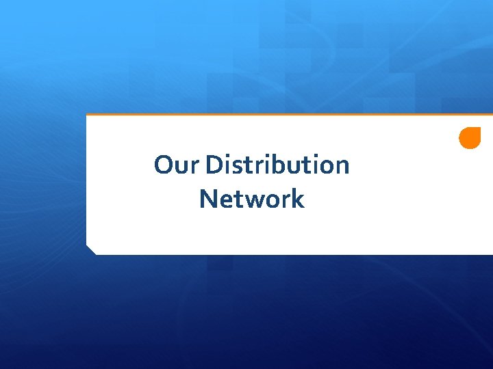 Our Distribution Network 