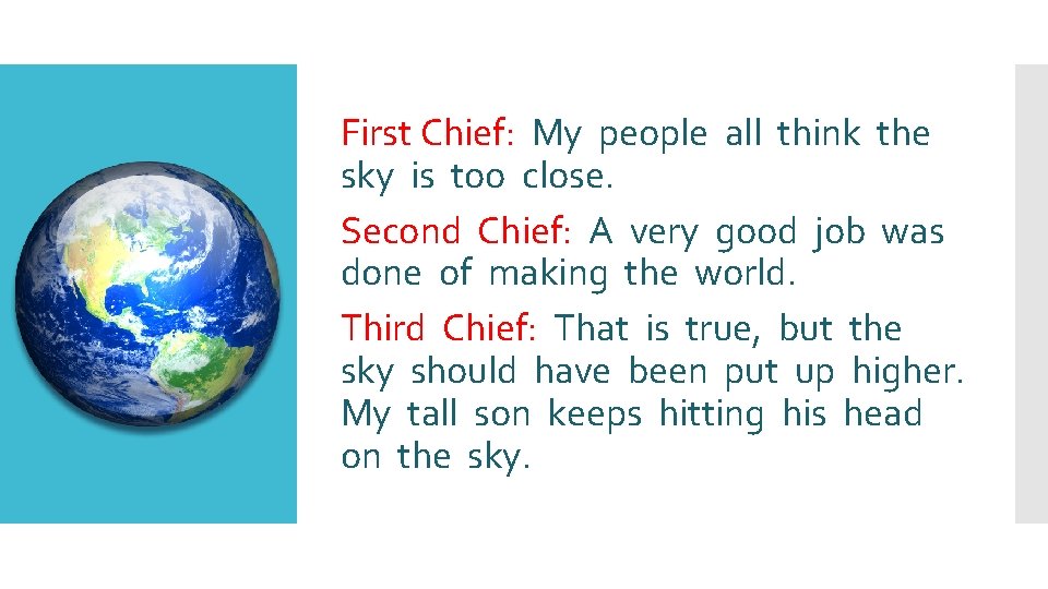 First Chief: My people all think the sky is too close. Second Chief: A