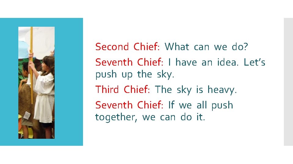 Second Chief: What can we do? Seventh Chief: I have an idea. Let’s push