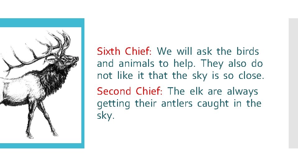 Sixth Chief: We will ask the birds and animals to help. They also do