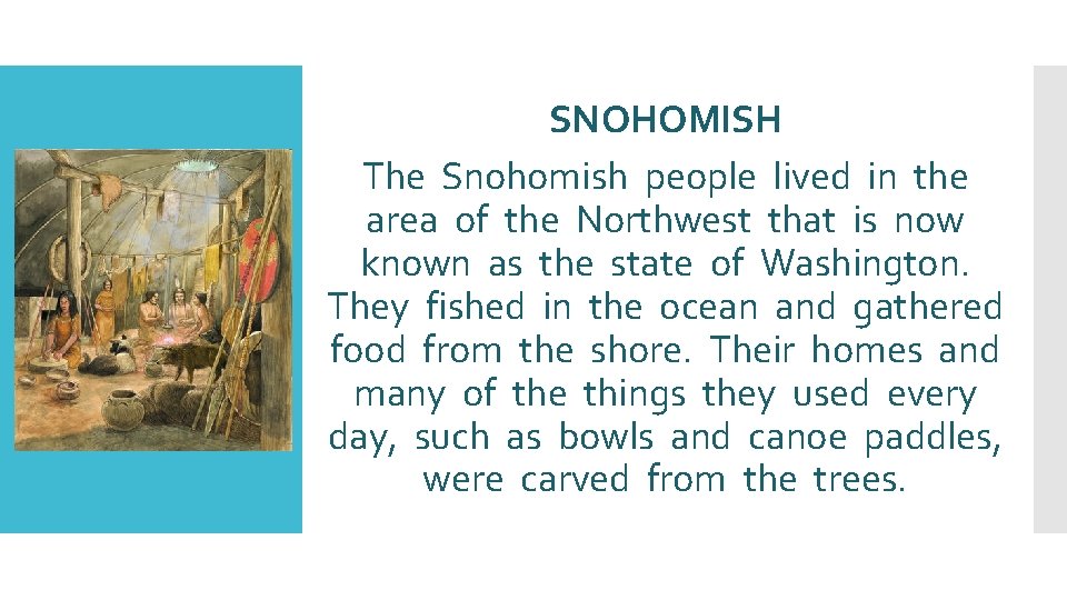 SNOHOMISH The Snohomish people lived in the area of the Northwest that is now