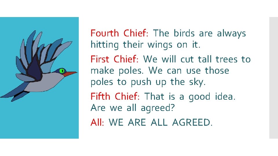 Fourth Chief: The birds are always hitting their wings on it. First Chief: We