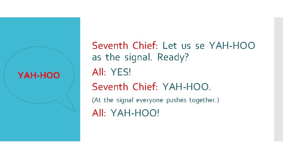 YAH-HOO Seventh Chief: Let us se YAH-HOO as the signal. Ready? All: YES! Seventh