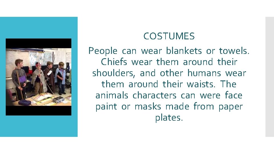 COSTUMES People can wear blankets or towels. Chiefs wear them around their shoulders, and