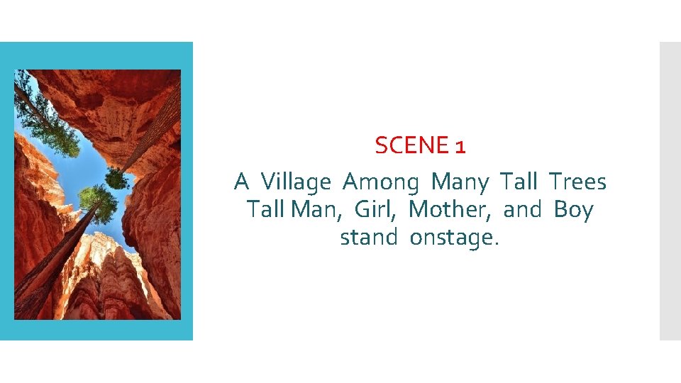 SCENE 1 A Village Among Many Tall Trees Tall Man, Girl, Mother, and Boy