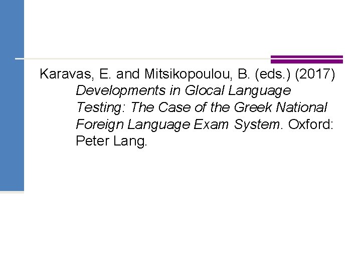 Karavas, E. and Mitsikopoulou, B. (eds. ) (2017) Developments in Glocal Language Testing: The