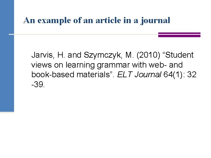 An example of an article in a journal Jarvis, H. and Szymczyk, M. (2010)