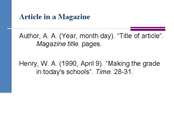 Article in a Magazine Author, A. A. (Year, month day). “Title of article”. Magazine