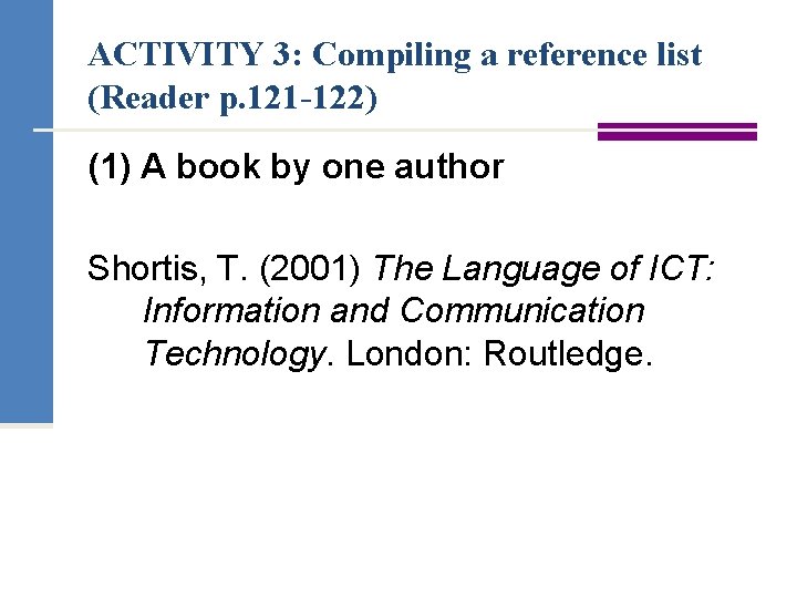 ACTIVITY 3: Compiling a reference list (Reader p. 121 -122) (1) A book by