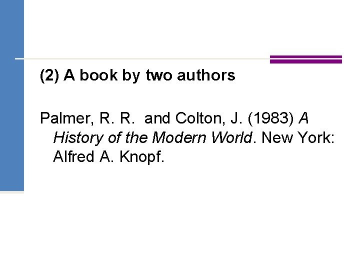 (2) A book by two authors Palmer, R. R. and Colton, J. (1983) A