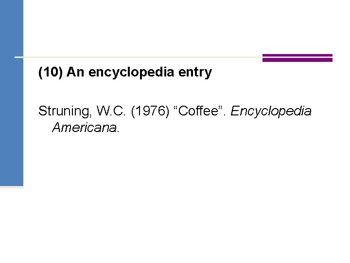 (10) An encyclopedia entry Struning, W. C. (1976) “Coffee”. Encyclopedia Americana. 
