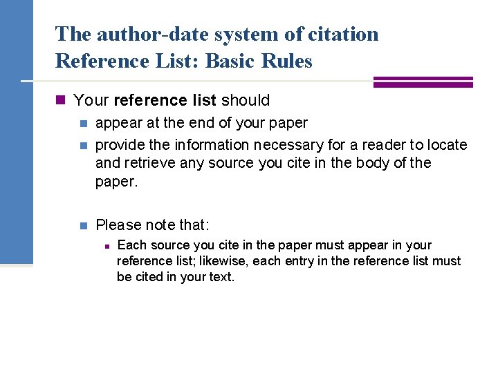 The author-date system of citation Reference List: Basic Rules n Your reference list should