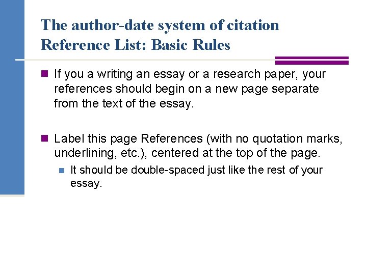 The author-date system of citation Reference List: Basic Rules n If you a writing