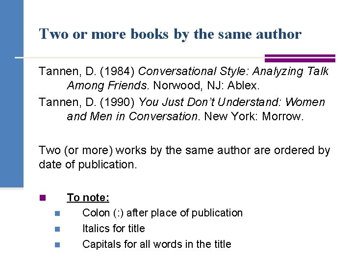 Two or more books by the same author Tannen, D. (1984) Conversational Style: Analyzing