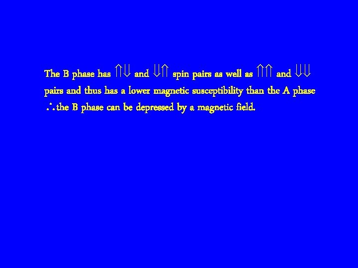 The B phase has Ýß and ßÝ spin pairs as well as ÝÝ and