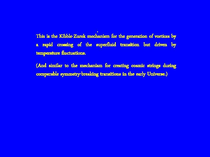 . This is the Kibble-Zurek mechanism for the generation of vortices by a rapid