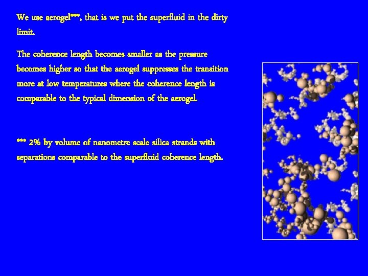 We use aerogel***, that is we put the superfluid in the dirty limit. The