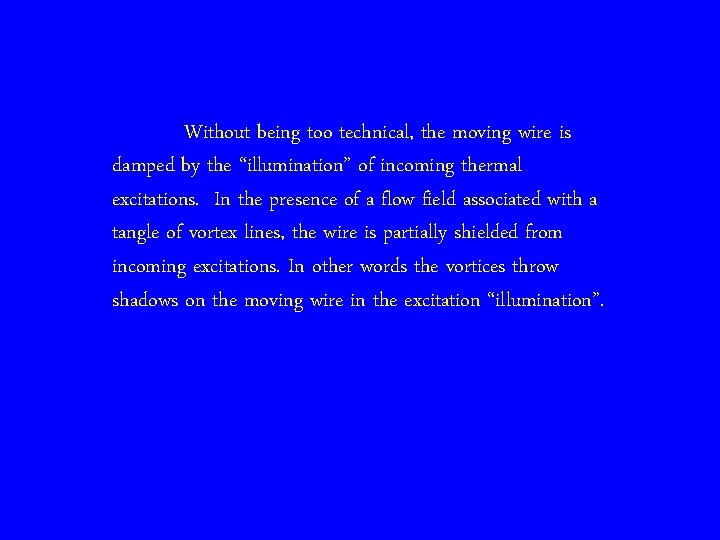 Without being too technical, the moving wire is damped by the “illumination” of incoming