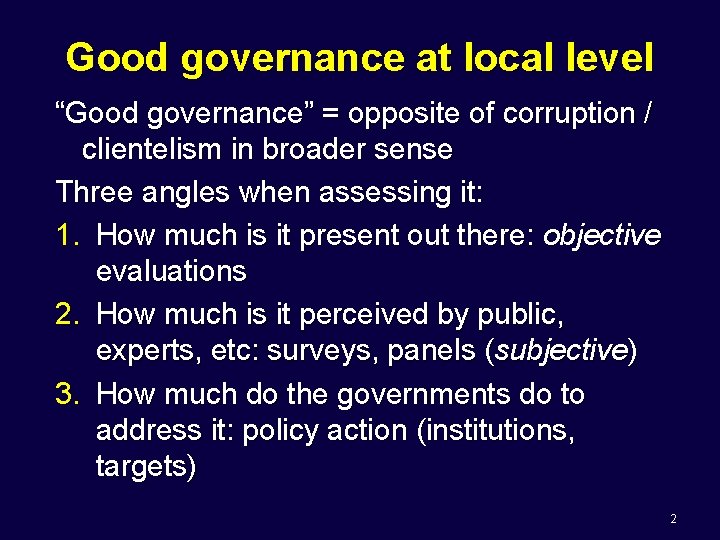 Good governance at local level “Good governance” = opposite of corruption / clientelism in