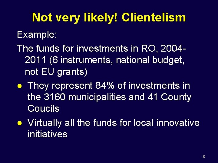 Not very likely! Clientelism Example: The funds for investments in RO, 20042011 (6 instruments,