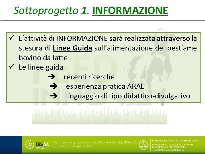 Sottoprogetto 1. INFORMAZIONE ü L’attività di INFORMAZIONE sarà realizzata attraverso la stesura di Linee