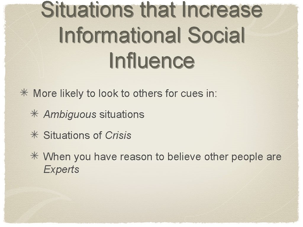 Situations that Increase Informational Social Influence More likely to look to others for cues